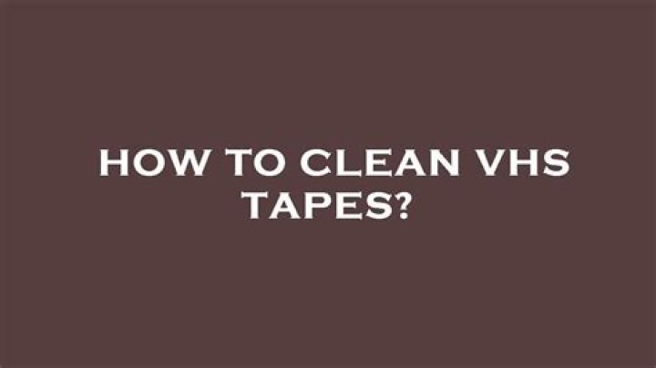 How to clean vhs tapes