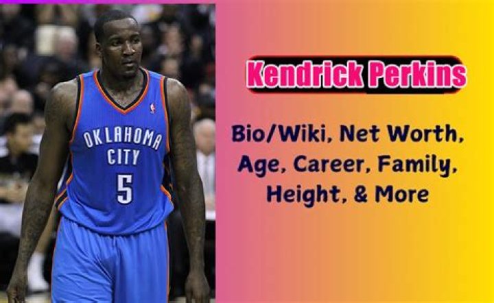 Kendrick Perkins’s Net Worth, Biography, Career, Awards, Fact and Life Story