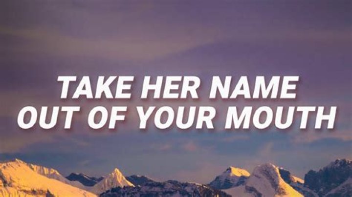 ‘Take Her Name Out Of Your Mouth’ TikTok Song And Lyrics Meaning -In Details